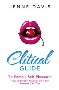 the-clitical-guide-to-female-self-pleasure-how-to-please-yourself-so-your-partner-can-too