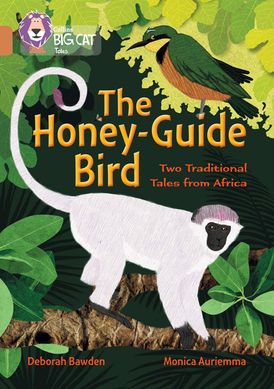 The Honey-Guide Bird: Two Traditional Tales from Africa: Band 12/Copper (Collins Big Cat)