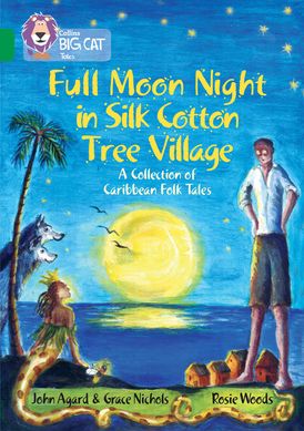 Full Moon Night in Silk Cotton Tree Village: A Collection of Caribbean Folk Tales: Band 15/Emerald (Collins Big Cat)