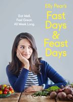 Elly Pear’s Fast Days and Feast Days: Eat Well. Feel Great. All Week Long. eBook  by Elly Curshen
