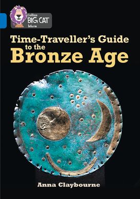 Time-Traveller’s Guide to the Bronze Age: Band 16/Sapphire (Collins Big Cat)