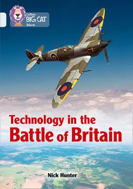 Technology in the Battle of Britain: Band 17/Diamond (Collins Big Cat)
