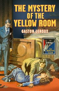 the-mystery-of-the-yellow-room-detective-club-crime-classics