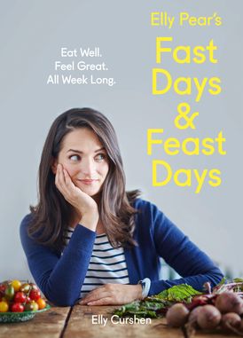 Elly Pear’s Fast Days and Feast Days: Eat Well. Feel Great. All Week Long.