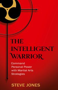the-intelligent-warrior-command-personal-power-with-martial-arts-strategies