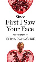 Since First I Saw Your Face: A Short Story from the collection, Reader, I Married Him eBook  by Emma Donoghue