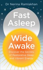 Fast Asleep, Wide Awake: Discover the secrets of restorative sleep and vibrant energy