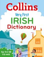 Very First Irish Dictionary: Your first 500 Irish words, for ages 5+ (Collins First Dictionaries) eBook  by Collins Dictionaries