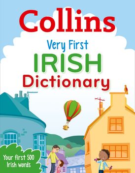 Very First Irish Dictionary: Your first 500 Irish words, for ages 5+ (Collins First Dictionaries)