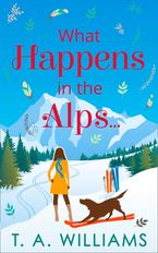 What Happens in the Alps... eBook  by T A Williams