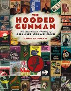 The Hooded Gunman: An Illustrated History of Collins Crime Club Hardcover  by John Curran