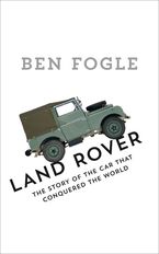 Land Rover: The Story of the Car that Conquered the World Hardcover  by Ben Fogle