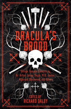 Dracula’s Brood: Neglected Vampire Classics by Sir Arthur Conan Doyle, M.R. James, Algernon Blackwood and Others (Collins Chillers)