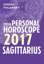 Sagittarius 2017: Your Personal Horoscope eBook DGO by Joseph Polansky