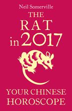The Rat in 2017: Your Chinese Horoscope eBook DGO by Neil Somerville