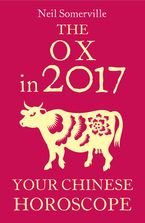 The Ox in 2017: Your Chinese Horoscope eBook DGO by Neil Somerville