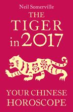 The Tiger in 2017: Your Chinese Horoscope eBook DGO by Neil Somerville