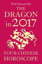 The Dragon in 2017: Your Chinese Horoscope eBook DGO by Neil Somerville