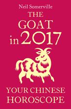 The Goat in 2017: Your Chinese Horoscope eBook DGO by Neil Somerville