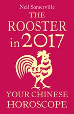 The Rooster in 2017: Your Chinese Horoscope eBook DGO by Neil Somerville