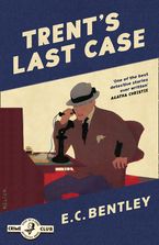 Trent’s Last Case (Detective Club Crime Classics) eBook  by E. C. Bentley