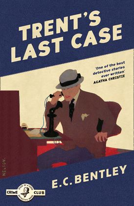 Trent’s Last Case (Detective Club Crime Classics)