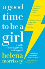 A Good Time to be a Girl: A Guide to Thriving at Work & Living Well