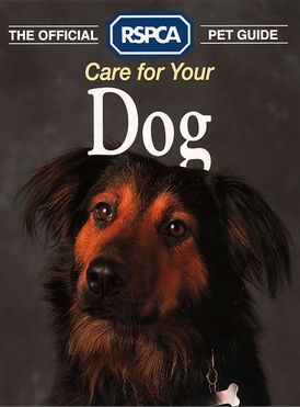 Care for your Dog (The Official RSPCA Pet Guide)