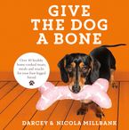 Give the Dog a Bone: Over 40 healthy home-cooked treats, meals and snacks for your four-legged friend