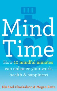 mind-time-how-ten-mindful-minutes-can-enhance-your-work-health-and-happiness