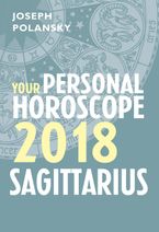 Sagittarius 2018: Your Personal Horoscope eBook DGO by Joseph Polansky