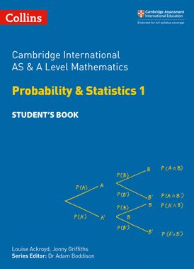 Collins Cambridge International AS & A Level – Cambridge International AS & A Level Mathematics Probability and Statistics 1 Student’s Book