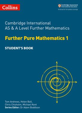 Collins Cambridge International AS & A Level – Cambridge International AS & A Level Further Mathematics Further Pure Mathematics 1 Student’s Book