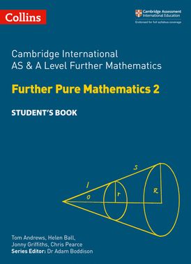 Collins Cambridge International AS & A Level – Cambridge International AS & A Level Further Mathematics Further Pure Mathematics 2 Student’s Book
