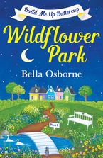 Wildflower Park – Part One: Build Me Up Buttercup (Wildflower Park Series) eBook DGO by Bella Osborne