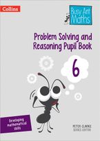 Problem Solving and Reasoning Pupil Book 6 (Busy Ant Maths) Paperback  by Peter Clarke