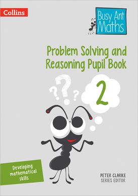 Problem Solving and Reasoning Pupil Book 2 (Busy Ant Maths)