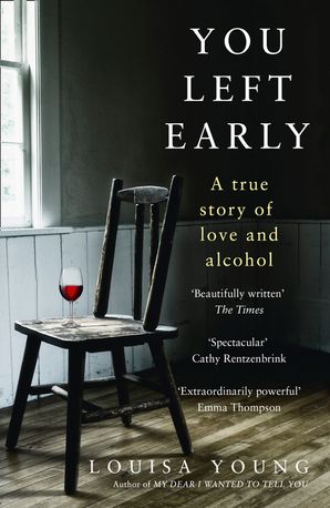 You Left Early A True Story Of Love And Alcohol Louisa