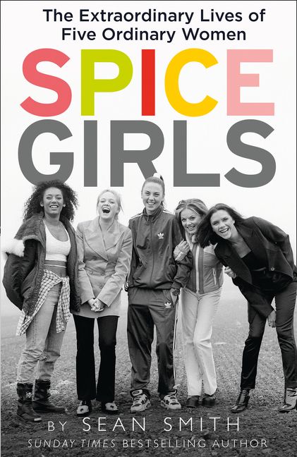 Spice Girls The Story Of The Worlds Greatest Girl Band Sean Smith Ebook 