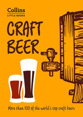 Craft Beer: More than 100 of the world’s top craft beers (Collins Little Books)