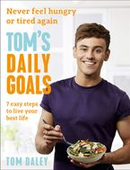 Tom’s Daily Goals: Never Feel Hungry or Tired Again