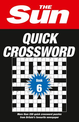 The Sun Quick Crossword Book 6: 200 fun crosswords from Britain’s favourite newspaper (The Sun Puzzle Books)