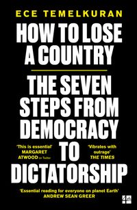 how-to-lose-a-country-the-7-steps-from-democracy-to-dictatorship
