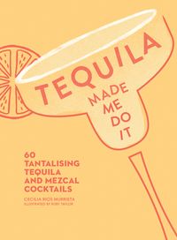 tequila-made-me-do-it-60-tantalising-tequila-and-mezcal-cocktails