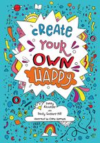 Create your own happy: Activities to boost children’s happiness and emotional resilience Paperback  by Penny Alexander