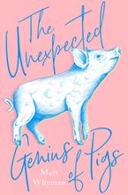 The Unexpected Genius of Pigs Hardcover  by Matt Whyman