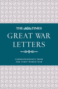 the-times-great-war-letters-correspondence-from-the-first-world-war