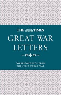 the-times-great-war-letters-correspondence-during-the-first-world-war