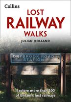 Lost Railway Walks: Explore more than 100 of Britain’s lost railways Paperback  by Julian Holland