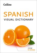 Spanish Visual Dictionary: A photo guide to everyday words and phrases in Spanish (Collins Visual Dictionary) eBook  by Collins Dictionaries